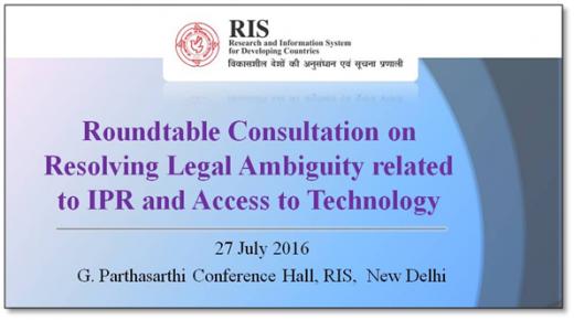 Roundtable Consultation on Resolving Legal Ambiguity related to IPR and Access to Technology